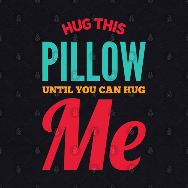 Hug this pillow until you can hug me by BoogieCreates